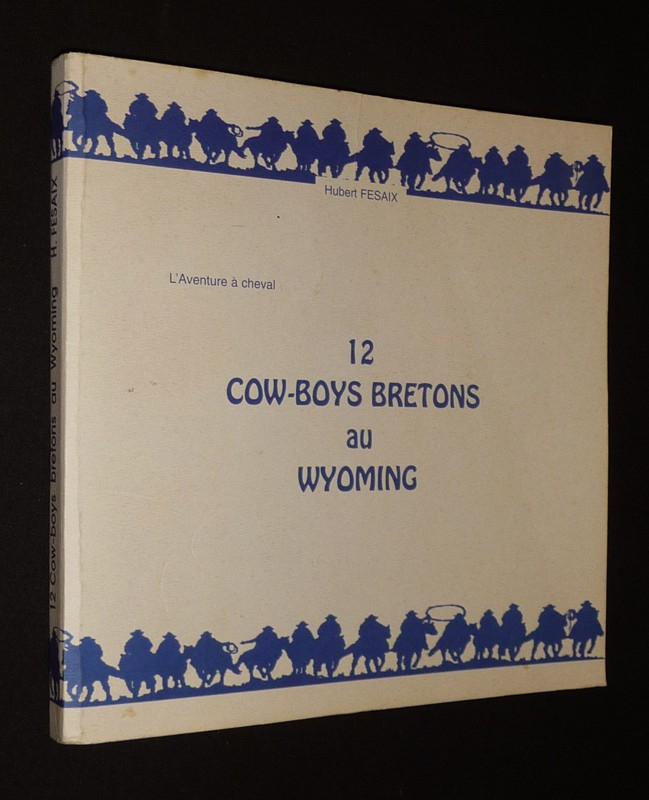 12 Cow-boys bretons au Wyoming : L'aventure à cheval