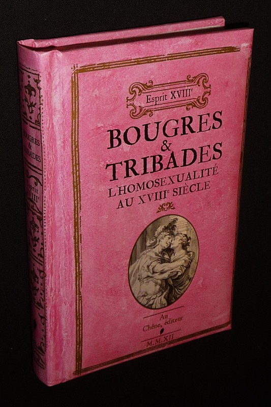 Bougres et Tribades : L'Homosexualité au XVIIIe siècle