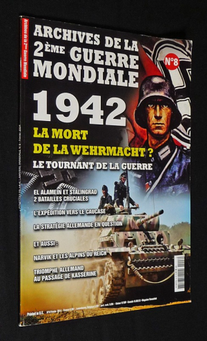 Archives de la 2ème Guerre mondiale (n°8, février 2014) : 1942, la mort de la Wehrmacht ? Le tournant de la guerre