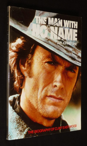 The Man with No Name: The Biography of Clint Eastwood
