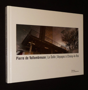 Pierre de Vallombreuse. La Dalle : Voyages à Choisy-le-Roi