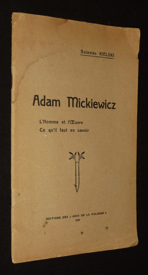 Adam Mickiewicz : L'homme et l'oeuvre.  Ce qu'il faut en savoir