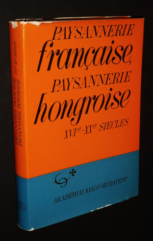 Paysannerie française, paysannerie hongroise, XVI-XXe siècles