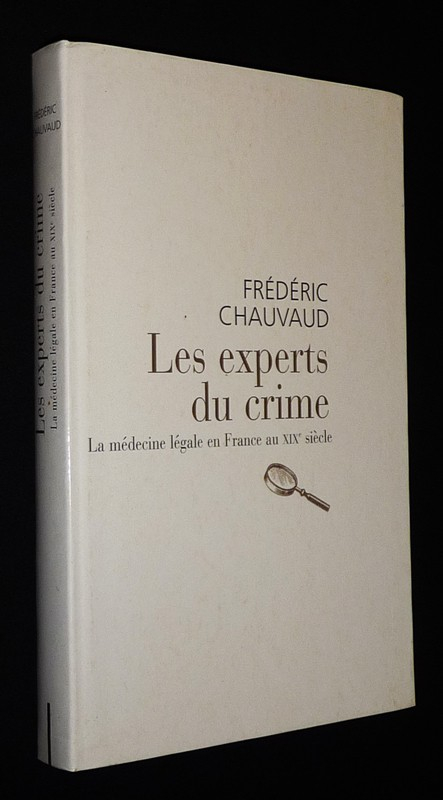 Les Experts du crime : La médecine légale en France au XIXe siècle