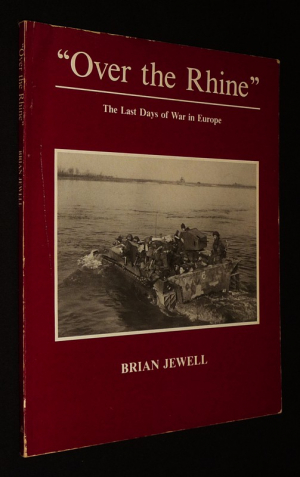 Over the Rhine : The Last Days of War in Europe