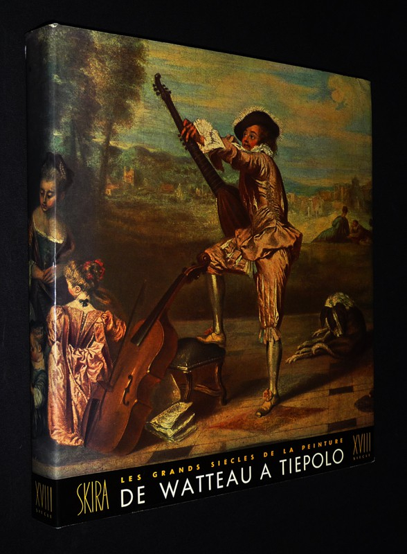 Les Grands siècles de la peinture. Le Dix-huitième siècle : De Watteau à Tiepolo