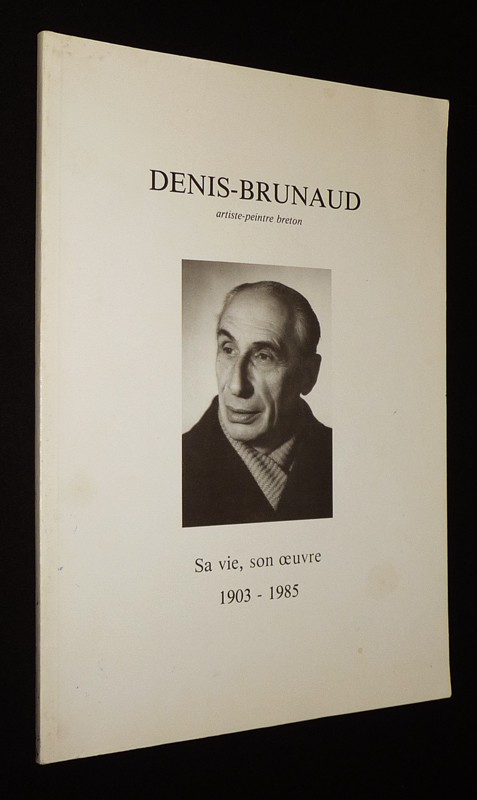Denis-Brunaud, artiste-peintre breton : Sa vie, son oeuvre, 1903-1985