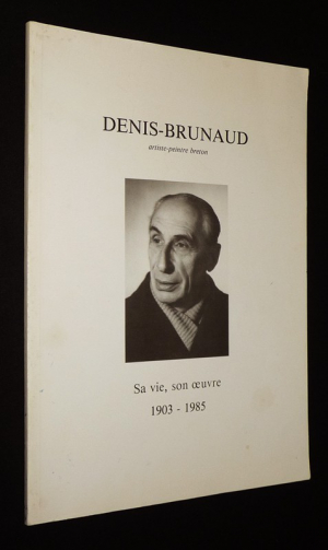 Denis-Brunaud, artiste-peintre breton : Sa vie, son oeuvre, 1903-1985