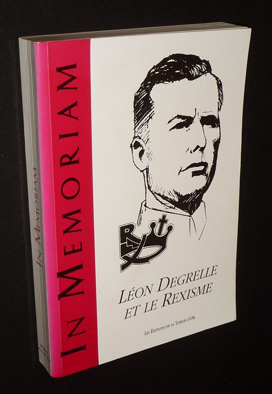 In Memoriam : Léon Degrelle et le Rexisme