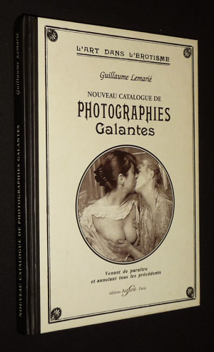 L'Art dans l'érotisme : Nouveau catalogue des photographies galantes