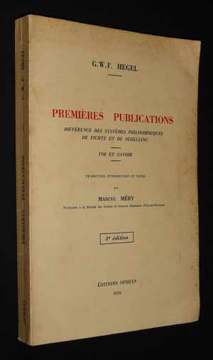 Premières publications : Différence des systèmes philosophiques de Fichte et de Schelling - Foi et Savoir