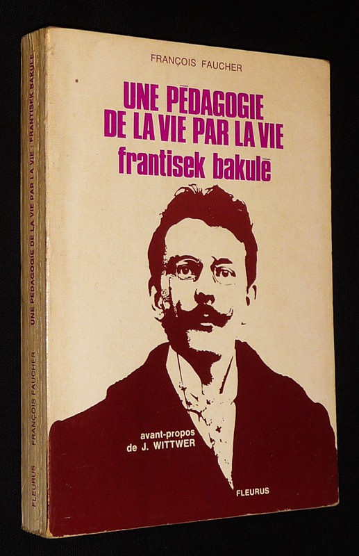 Une pédagogie de la vie par la vie Frantisek Bakulé