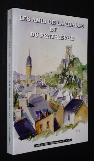 Les Amis de Lamballe et du Penthièvre (n°40, bulletin 2013 - mémoires 2012)