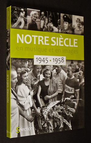 Notre siècle en musique et en images : 1945-1958