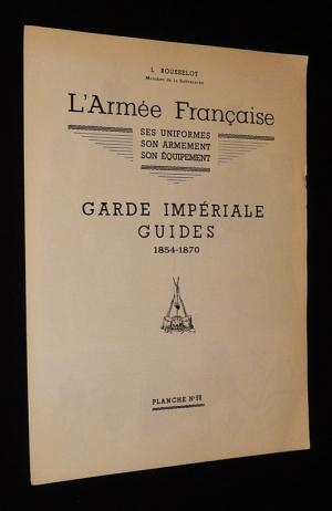 L'Armée française, ses uniformes, son armement, son équipement : Garde Impériale, Guides, 1854-1870 (Planche n°98)