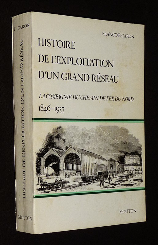 Histoire de l'exploitation d'un grand réseau : La Compagnie du chemin de fer du nord, 1846-1937