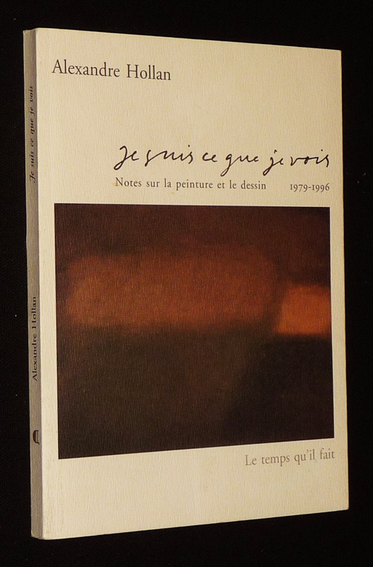 Je suis ce que je vois : Notes sur la peinture et le dessin, 1979-1996