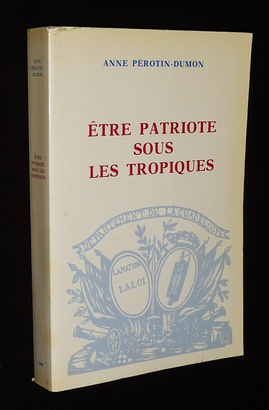 Etre patriote sous les tropiques : La Guadeloupe, la colonisation et la révolution (1789-1794)