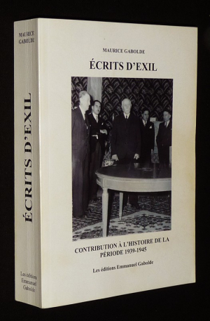 Ecrits d'exil : Contribution à l'histoire de la période 1939-1945