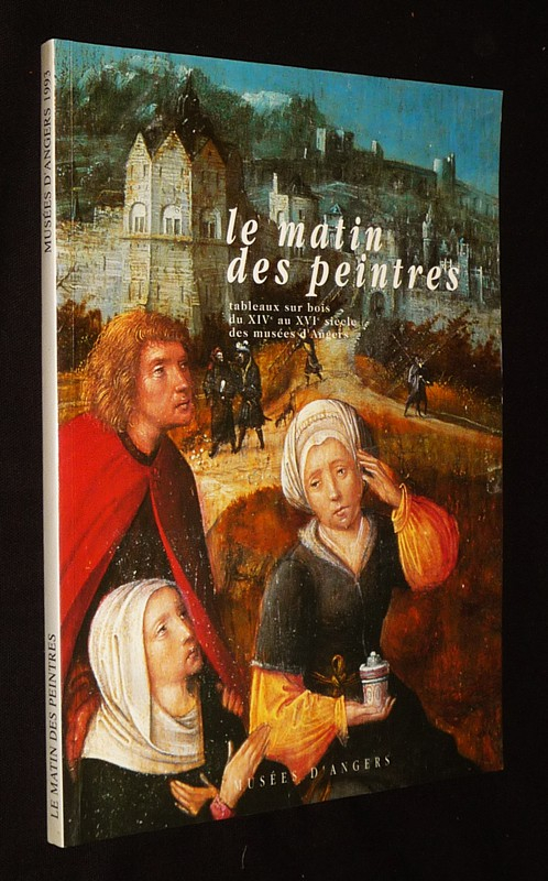 Le Matin des peintres : Tableaux sur bois du XIVe au XVIe siècle des musées d'Angers