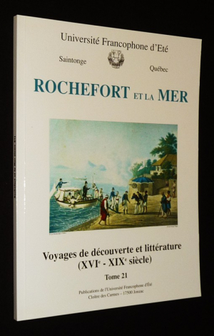 Rochefort et la mer, Tome 21 : Voyages de découverte et littérature (XVIe-XIXe siècle)