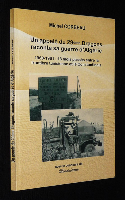 Un appelé du 29ème Dragons raconte sa guerre d'Algérie : 1960-1961, 13 mois passés entre la frontière tunisienne et le Constantinois
