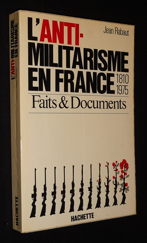 L'Anti-militarisme en France, 1810-1975 (Faits et documents)