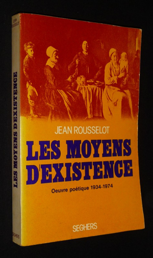 Les Moyens d'existence : Oeuvre poétique, 1934-1974