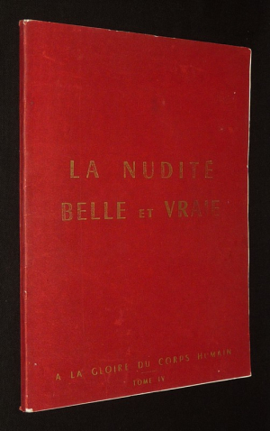 La Nudité belle et vraie : A la gloire du corps humain, Tome 4