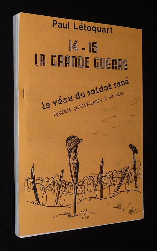 14-18, la Grande Guerre : Le vécu du soldat René. Lettres quotidiennes à sa mère