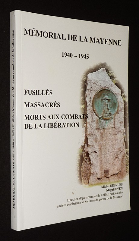 Mémorial de la Mayenne, 1940-1945 : Fusillés - Massacrés - Morts aux combats de la Libération