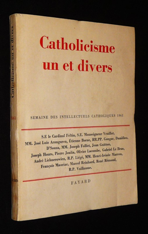 Catholicisme un et divers : Semaine des intellectuels catholiques, 1961