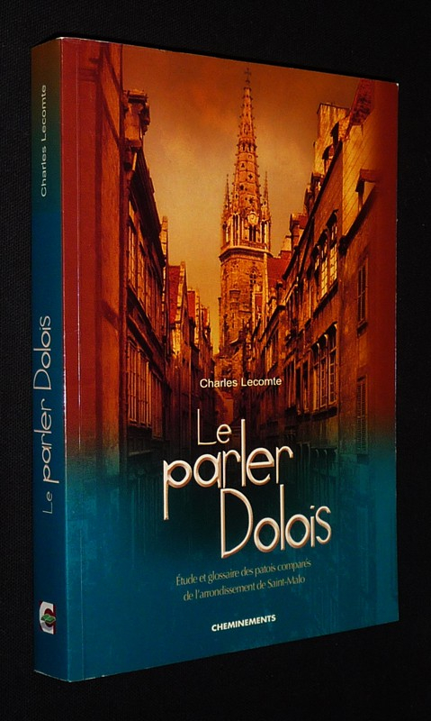 Le Parler Dolois : Etude et glossaire des patois comparés de l'arrondissement de Saint-Malo