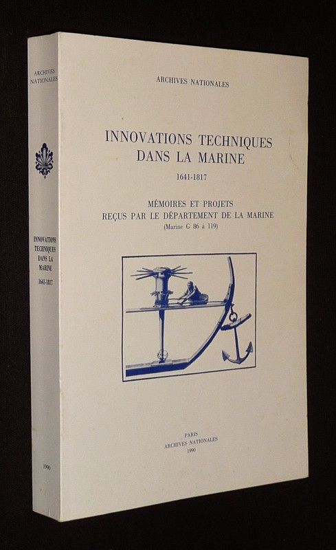 Innovations techniques dans la marine (1641-1817) : Mémoires et projets, reçus par le département de la marine (Marine G. 86 à 119)
