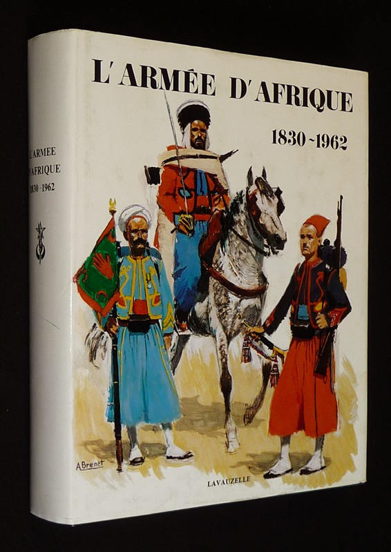L'Armée d'Afrique, 1830-1962