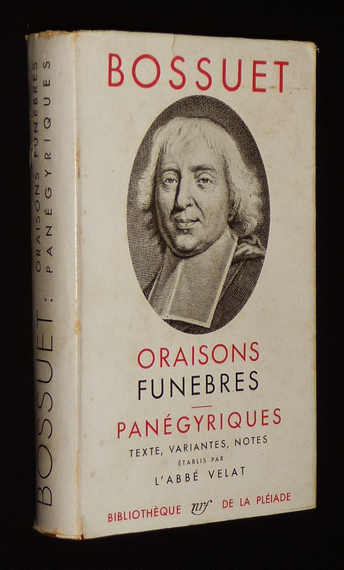 Oraisons funèbres - Panégyriques de Bossuet (Bibliothèque de la Pléiade)