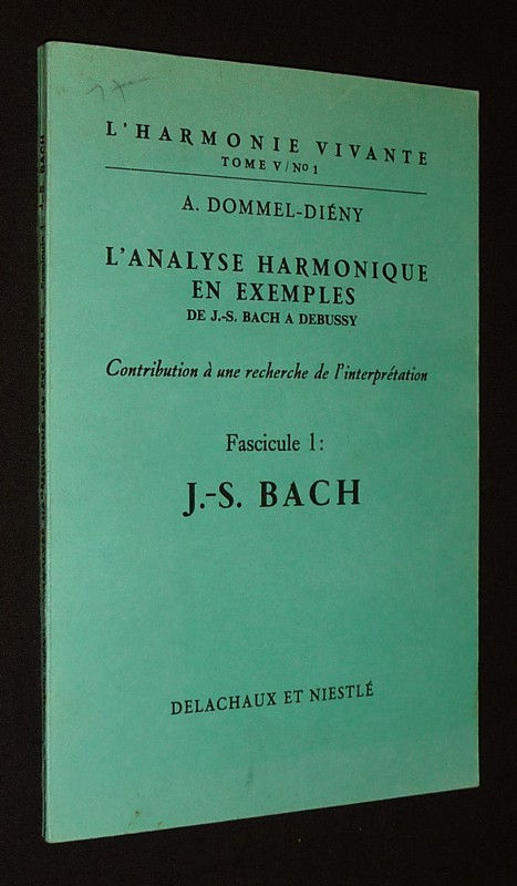 L'Analyse harmonique en exemples, de J.-S. Bach à Debussy. Contribution à une recherche de l'interprétation. Fascicule 1 : J.-S. Bach (L'Harmonie vivante, Tome V / n°1)