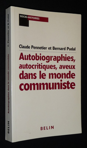 Autobiographies, autocritiques, aveux dans le monde communiste