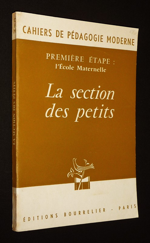 Cahiers de pédagogie moderne : Première étape, l'école maternelle. La section des petits