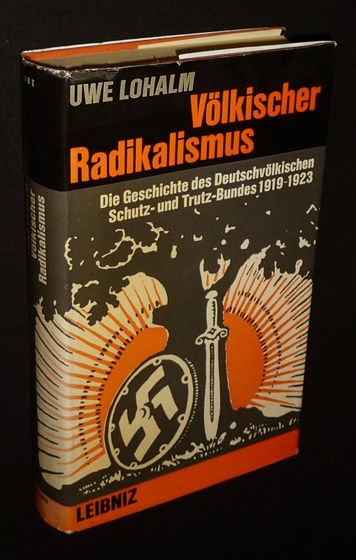 Völkischer Radikalismus. Die Geschichte des Deutchvölkischen Schutz-und Trutz-Bundes, 1919-1923