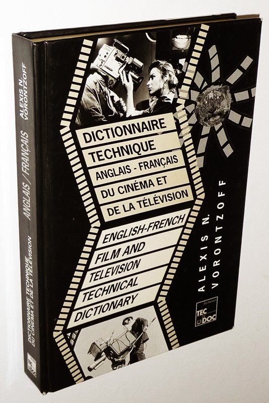 Dictionnaire technique anglais-français du cinéma et de la télévision / English-French Film and Television Technical Dictionary