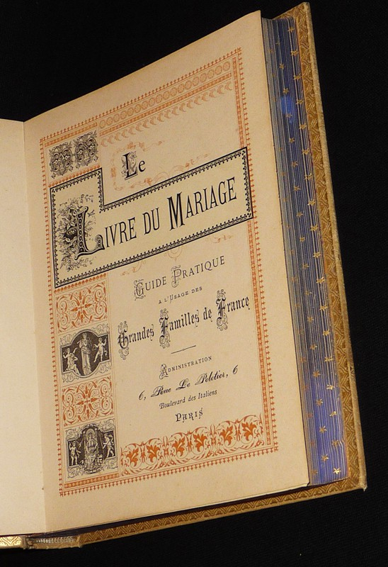 Le Livre du mariage : Guide pratique à l'usage des grandes familles de France. Souvenir de 1887