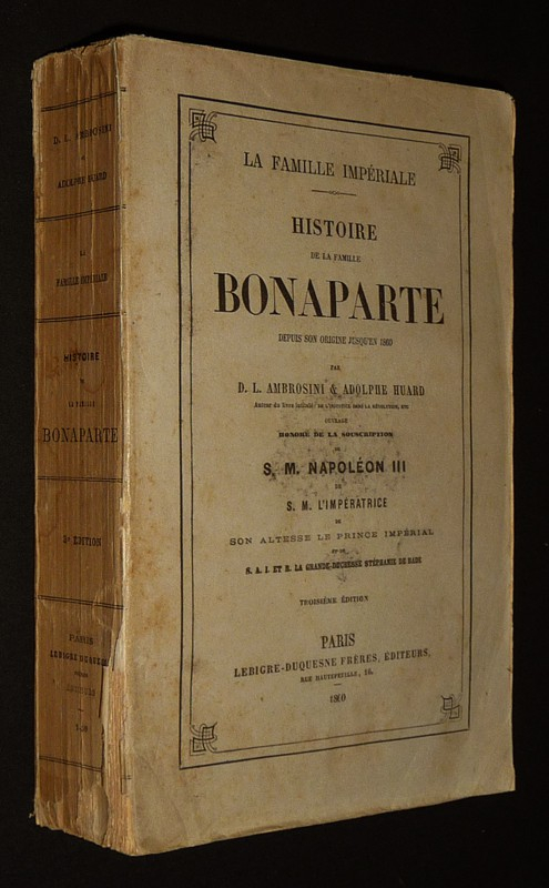 La famille impériale. Histoire de la famille Bonaparte, depuis son origine jusqu'en 1860