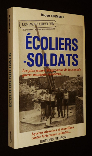Ecoliers-soldats : Les plus jeunes Malgré-nous de la Seconde Guerre mondiale racontent...