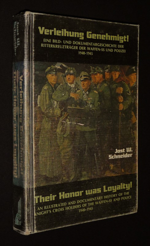 Verleinhung Genehmigt! Eine Bild- Und Dokumentargeschichte der Ritterkreuzträger der Waffen-SS und Polizei 1940-1945 - Their Honor was Loyalty! An Illustrated and Documentary History of the Knight's Cross Holderes of the Waffen-SS and Police, 1940-1945.