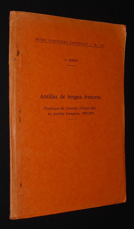 Antillas de lengua francesa. Chronique de l'histoire d'Outre-Mer : les Antilles françaises, 1970-1971 (Notes d'histoire coloniale, n°153)
