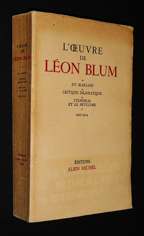 L'Oeuvre de Léon Blum, Tome 1 : Du mariage - critique dramatique - Stendhal et le Beylisme - 1905-1914