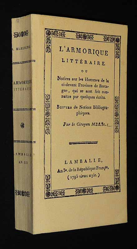 L'Armorique littéraire ou Notices sur les hommes de la ci-devant Province de Bretagne, qui se sont fait connaitre par quelques écrits