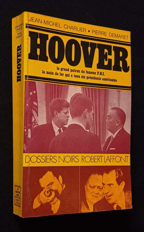 Hoover, le grand patron du fameux F.B.I., la main de fer qui a tenu six présidents américains