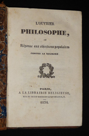 L'Ouvrier philosophe, ou réponse aux objections populaires contre la religion